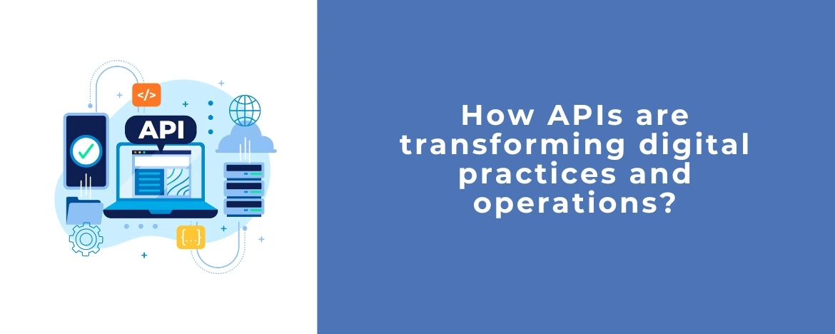 APIs facilitate digital transformation by connecting applications, automating operations, and enhancing the user experience.